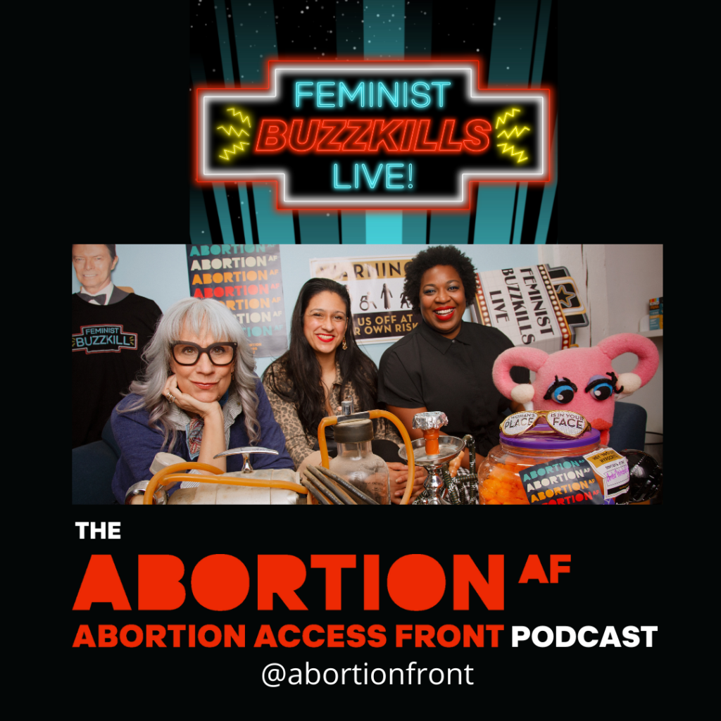 Feminist Buzzkills Live - The Abortion Access Front Podcast